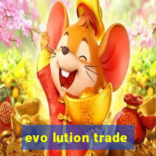 evo lution trade